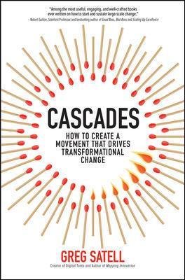 Cascades: How to Create a Movement That Drives Transformational Change Satell Greg