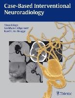 Case-Based Interventional Neuroradiology Krings Timo, Geibprasert Sasikhan, Terbrugge Karel
