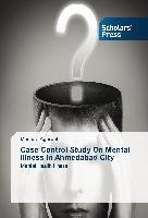 Case Control Study On Mental Illness In Ahmedabad City Agarwal Medhavi