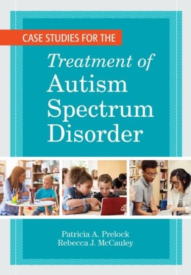 Case Studies for the Treatment of Autism Spectrum Disorder Opracowanie zbiorowe