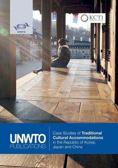 Case Studies of Traditional Cultural Accommodations in the Republic of Korea, Japan and China World Tourism Organization (UNWTO)
