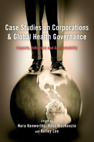 Case Studies on Corporations and Global Health Governance Kenworthy Nora