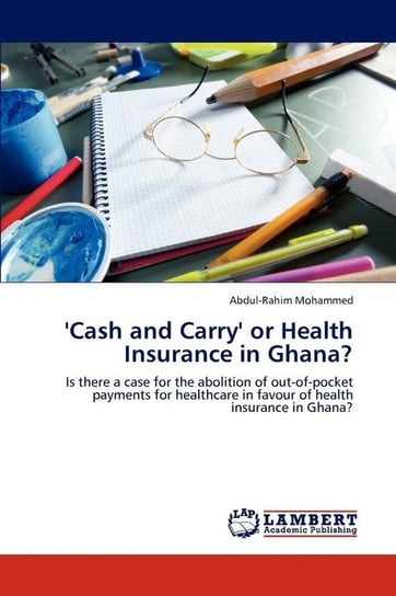 'Cash and Carry' or Health Insurance in Ghana? Mohammed Abdul-Rahim