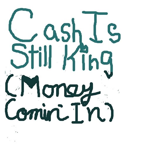 Cash Is Still King (Money Comin' In) Michael Tyrone Boyd