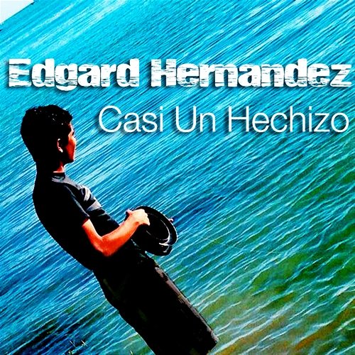 Casi un Hechizo Edgard Hernández