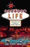 Casino Life:: Psychology and Culture of Casino Gambling Watts Phil