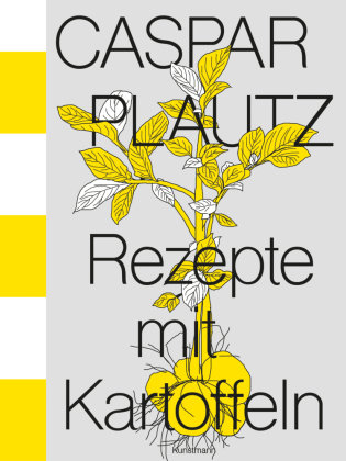 Caspar Plautz. Rezepte mit Kartoffeln Verlag Antje Kunstmann