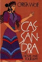 Cassandra: A Novel and Four Essays Wolf Christa