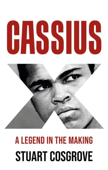 Cassius X: A Legend in the Making Stuart Cosgrove