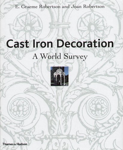Cast Iron Decoration: A World Survey Robertson Graeme E.