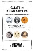 Cast of Characters: Wolcott Gibbs, E. B. White, James Thurber, and the Golden Age of the New Yorker Vinciguerra Thomas