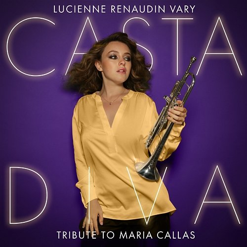 Casta Diva - Tribute to Maria Callas Lucienne Renaudin Vary