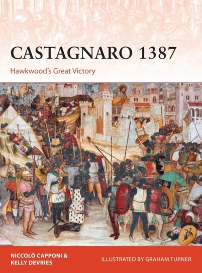 Castagnaro 1387: Hawkwoods Great Victory Kelly DeVries, Niccolo Capponi