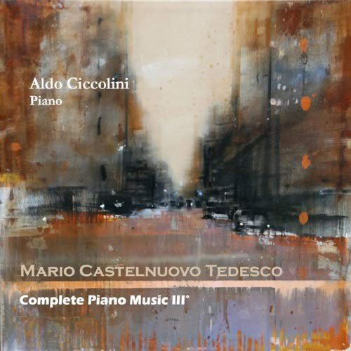 Castelnuovo Tedesco Complete Piano Music Vol.3 Various Artists