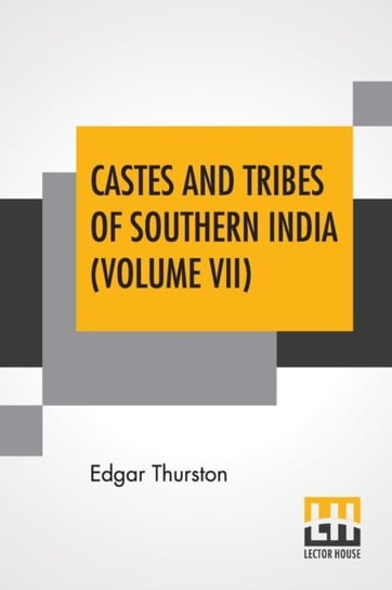 Castes And Tribes Of Southern India (. Volume VII). . Volume VII-T To Z, Assisted By K. Rangachari, M.A. Edgar Thurston