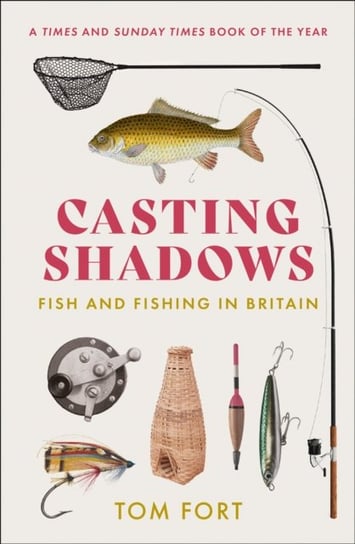 Casting Shadows. Fish and Fishing in Britain Fort Tom