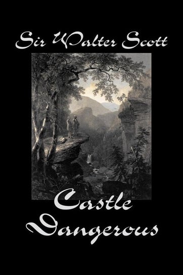 Castle Dangerous by Sir Walter Scott, Fiction, Historical, Literary, Classics Scott Sir Walter