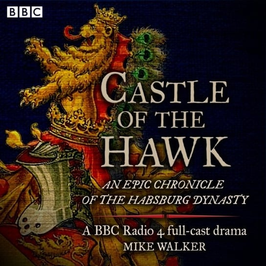 Castle of the Hawk: An epic chronicle of the Habsburg dynasty Walker Mike