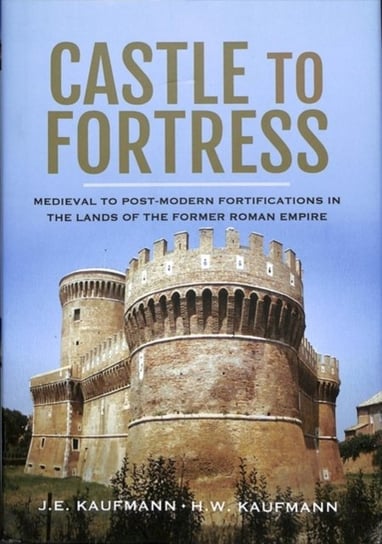 Castle to Fortress. Medieval to Renaissance Fortifications in the Lands of the Former Western Roman Kaufmann E, W. Kaufmann