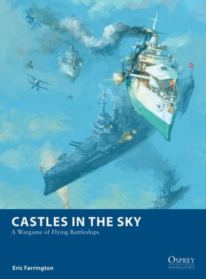 Castles in the Sky: A Wargame of Flying Battleships Eric Farrington