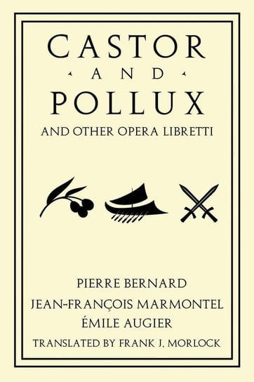 Castor and Pollux and Other Opera Libretti Marmontel Jean Francois