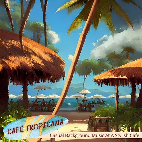 Casual Background Music at a Stylish Cafe Café Tropicana