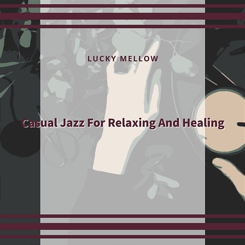 Casual Jazz for Relaxing and Healing Lucky Mellow