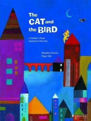 Cat and the Bird: A Children's Book Inspired by Paul Klee Elschner Geraldine
