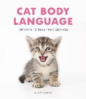 CAT BODY LANGUAGE - 100 WAYS TO READ THEIR SIGNALS Warner Trevor