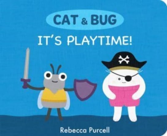 Cat & Bug: It's Playtime! Rebecca Purcell