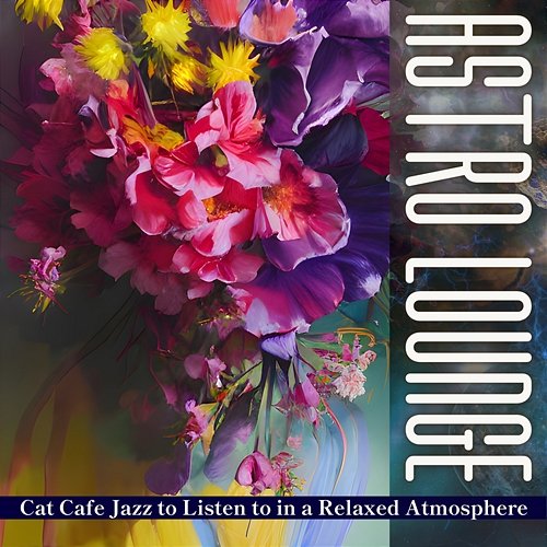 Cat Cafe Jazz to Listen to in a Relaxed Atmosphere Astro Lounge