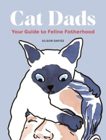 Cat Dads: Your Guide to Feline Fatherhood Davies Alison