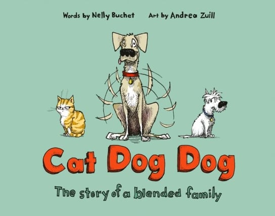 Cat Dog Dog: The Story of a Blended Family Nelly Buchet, Andrea Zuill