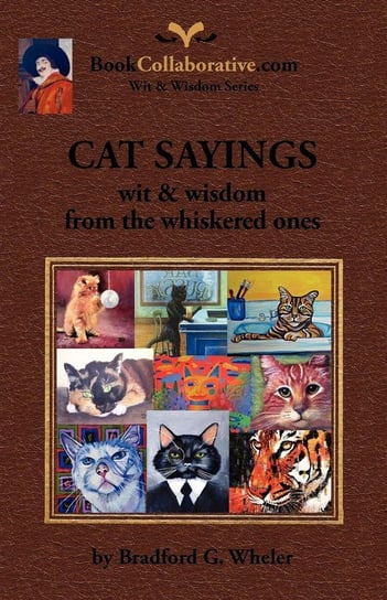 CAT SAYINGS; wit & wisdom from the whiskered ones Wheler Bradford G.