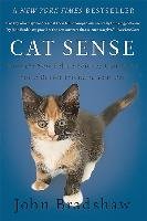 Cat Sense: How the New Feline Science Can Make You a Better Friend to Your Pet Bradshaw John