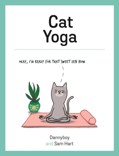 Cat Yoga: Purrfect Poses for Flexible Felines Sam Hart