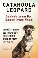 Catahoula Leopard. Catahoula Leopard dog Dog Complete Owners Manual. Catahoula Leopard dog book for care, costs, feeding, grooming, health and training. Moore Asia, Hoppendale George