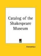 Catalog of the Shakespeare Museum Anonymous
