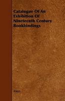 Catalogue Of An Exhibition Of Nineteenth Century Bookbindings Anon
