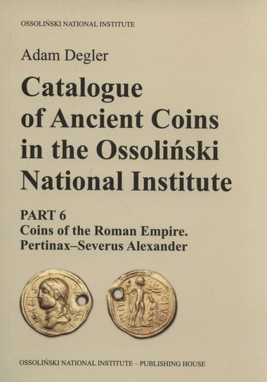 Catalogue of Ancient Coins in the Ossoliński National Institute Degler Adam