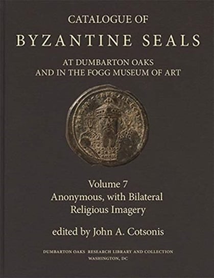Catalogue of Byzantine Seals at Dumbarton Oaks a - Anonymous, with Bilateral Religious Imagery John A. Cotsonis