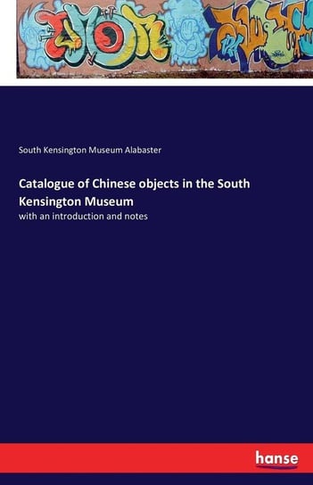 Catalogue of Chinese objects in the South Kensington Museum Alabaster South Kensington Museum