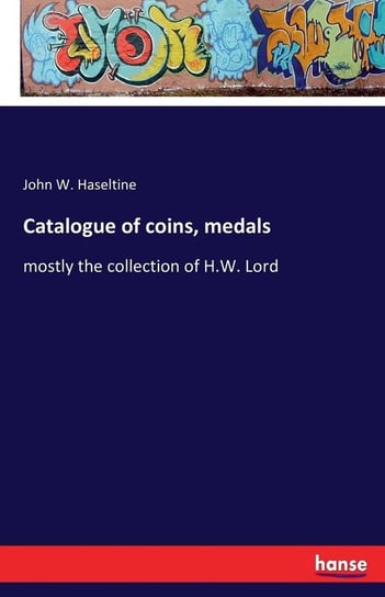 Catalogue of coins, medals Haseltine John W.
