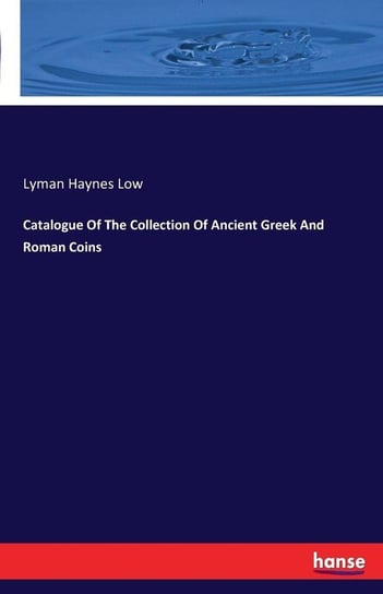 Catalogue Of The Collection Of Ancient Greek And Roman Coins Low Lyman Haynes