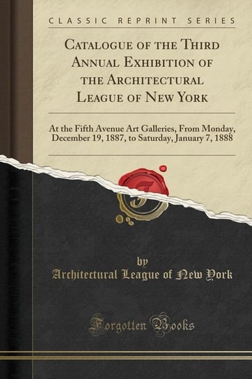 Catalogue of the Third Annual Exhibition of the Architectural League of New York York Architectural League Of New