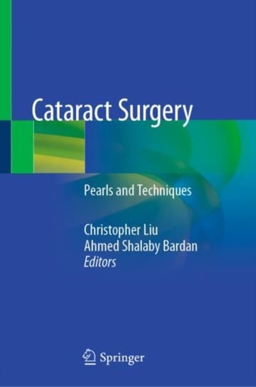 Cataract Surgery: Pearls and Techniques Opracowanie zbiorowe