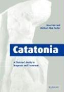 Catatonia: A Clinician's Guide to Diagnosis and Treatment Fink Max, Taylor Michael Alan