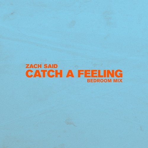 Catch a Feeling Zach Said