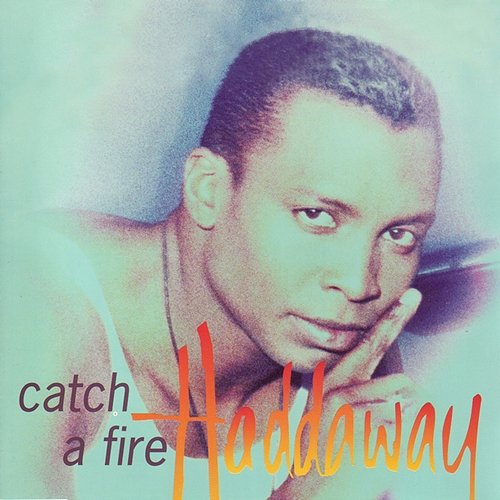Catch a Fire Haddaway