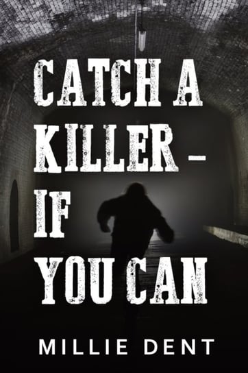 Catch a Killer - If You Can Millie Dent